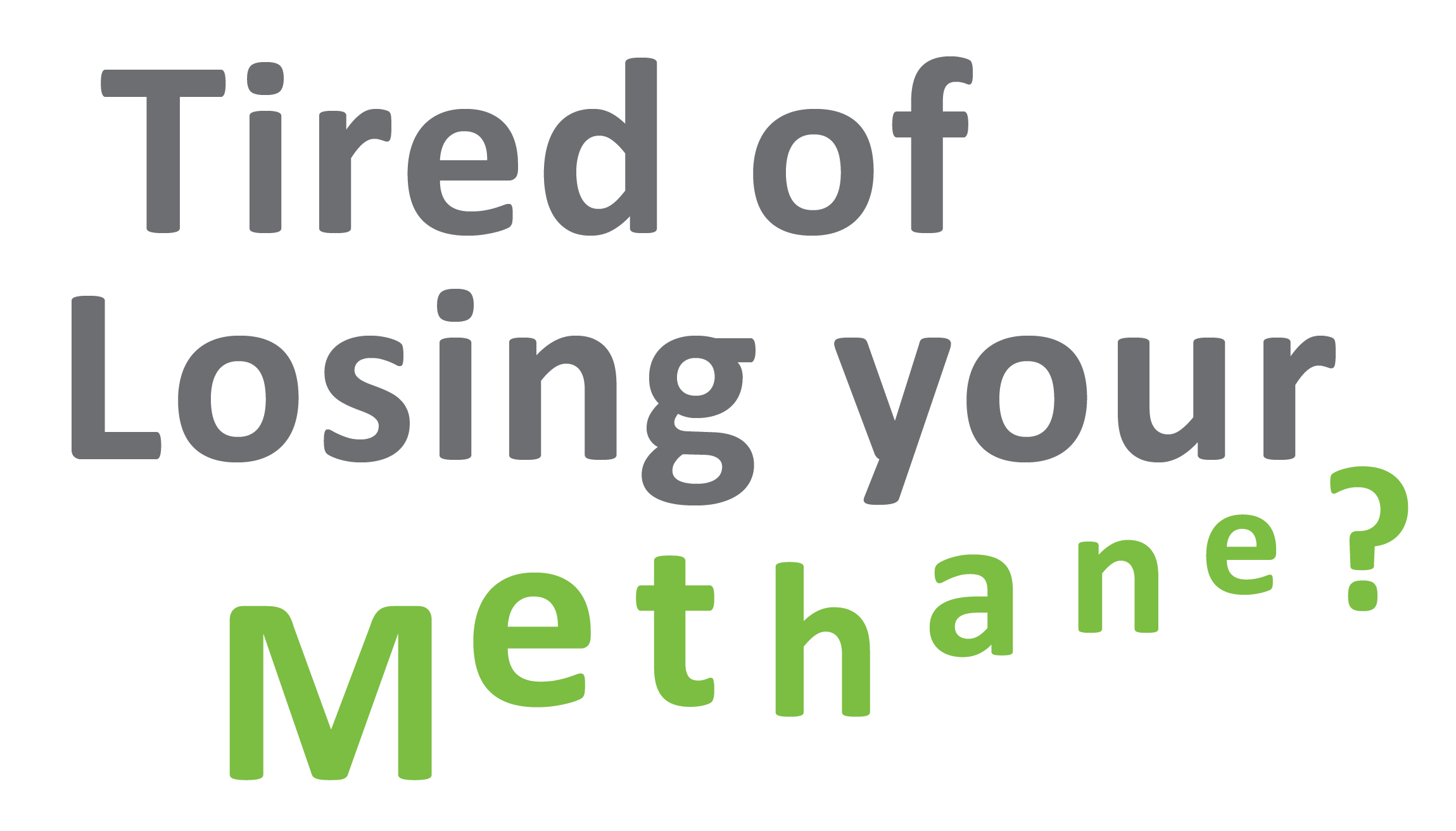 Tired of Losing your Methane?
